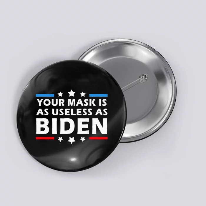 Your Mask Is As Useless As Joe Biden Sucks Funny Political Button