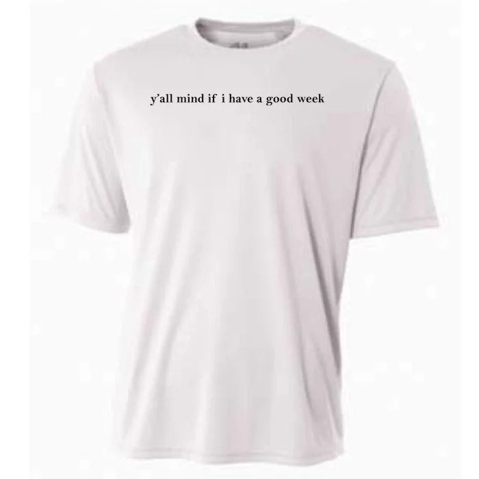 Y’All Mind If I Have A Good Week Cooling Performance Crew T-Shirt