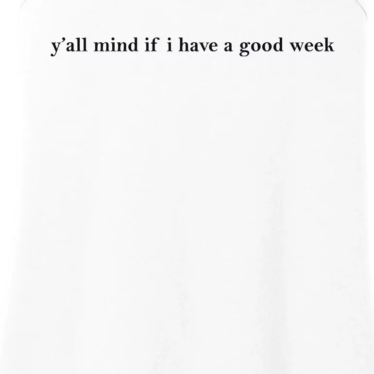 Y’All Mind If I Have A Good Week Ladies Essential Tank