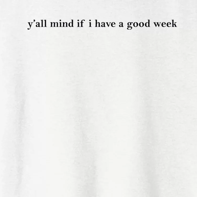 Y’All Mind If I Have A Good Week Women's Crop Top Tee