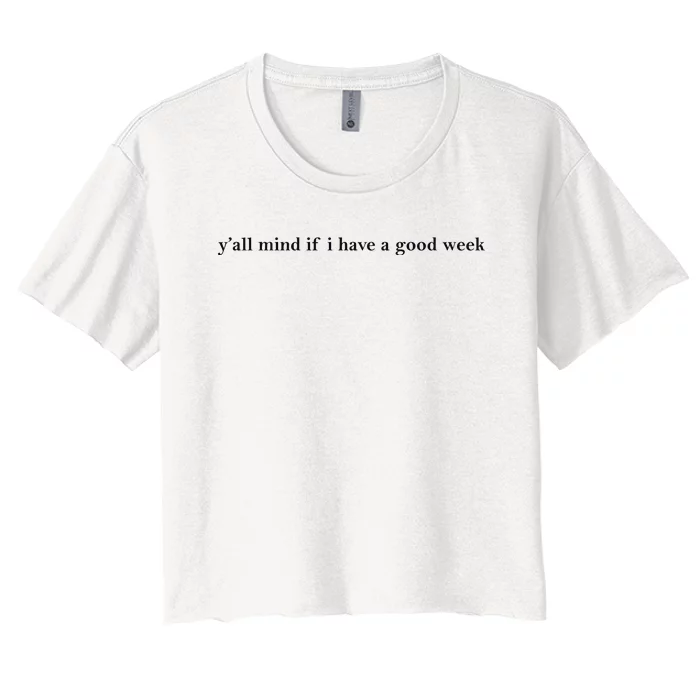 Y’All Mind If I Have A Good Week Women's Crop Top Tee