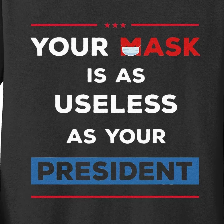 Your Mask Is As Useless As Your President Kids Long Sleeve Shirt