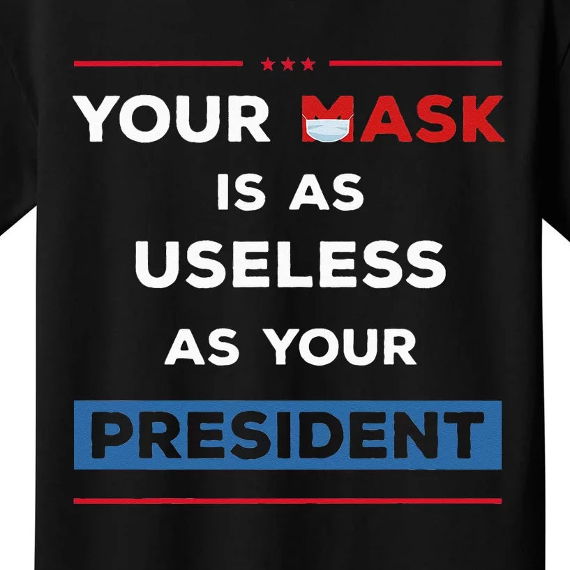 Your Mask Is As Useless As Your President Kids T-Shirt