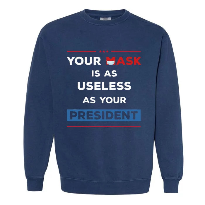 Your Mask Is As Useless As Your President Garment-Dyed Sweatshirt