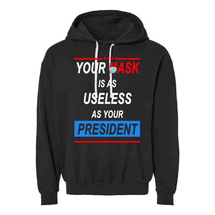 Your Mask Is As Useless As Your President Garment-Dyed Fleece Hoodie