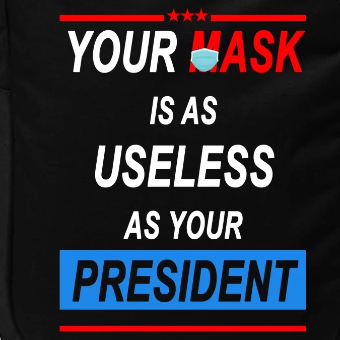 Your Mask Is As Useless As Your President Impact Tech Backpack