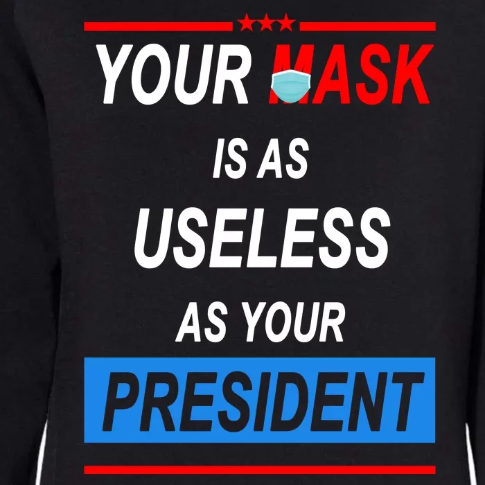 Your Mask Is As Useless As Your President Womens California Wash Sweatshirt