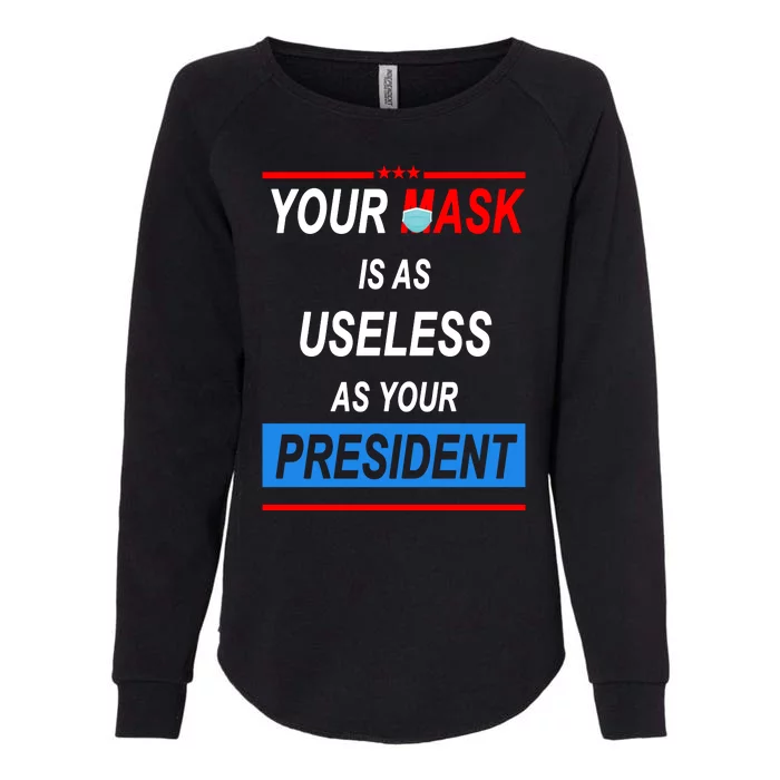 Your Mask Is As Useless As Your President Womens California Wash Sweatshirt