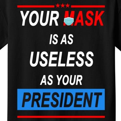 Your Mask Is As Useless As Your President Kids T-Shirt