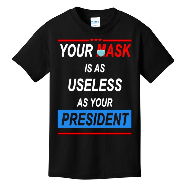 Your Mask Is As Useless As Your President Kids T-Shirt