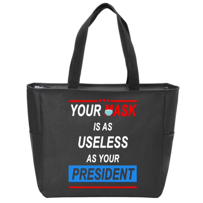 Your Mask Is As Useless As Your President Zip Tote Bag