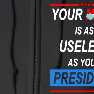 Your Mask Is As Useless As Your President Full Zip Hoodie