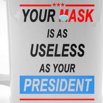 Your Mask Is As Useless As Your President Beer Stein