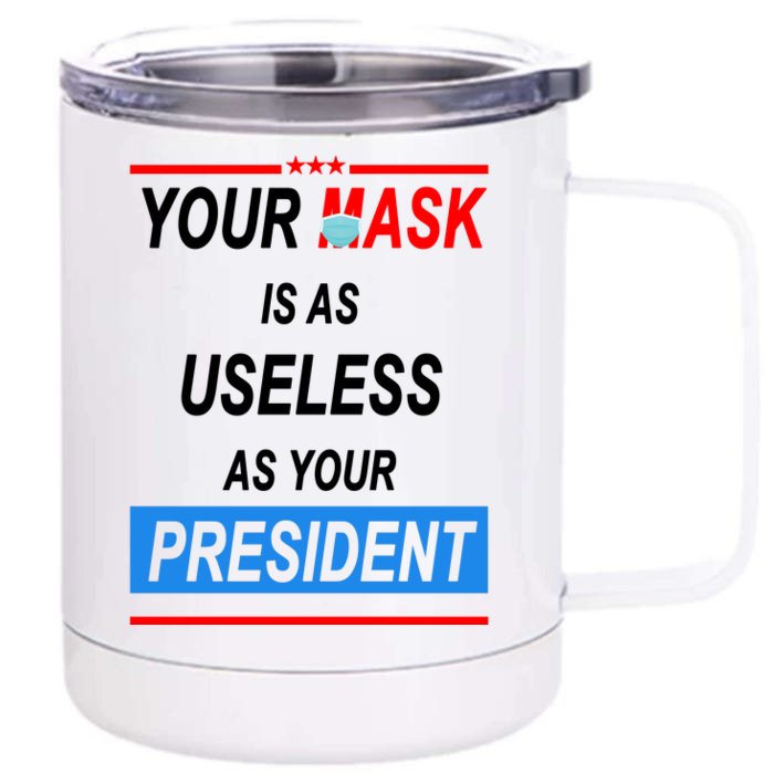 Your Mask Is As Useless As Your President Front & Back 12oz Stainless Steel Tumbler Cup