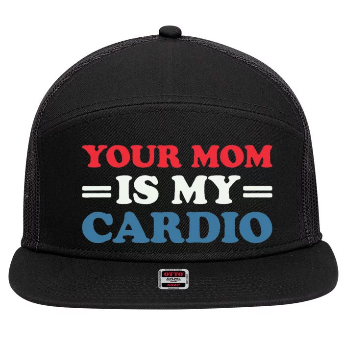 Your Mom Is My Cardio Funny Saying 7 Panel Mesh Trucker Snapback Hat