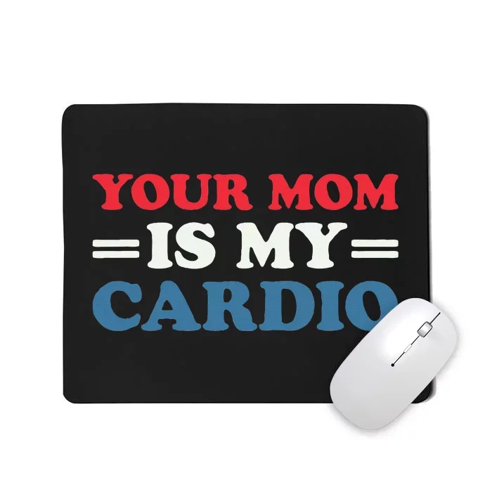 Your Mom Is My Cardio Funny Saying Mousepad