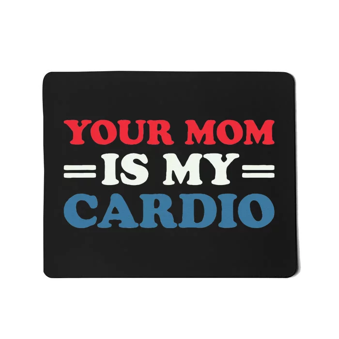 Your Mom Is My Cardio Funny Saying Mousepad