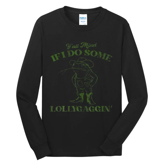 YAll Mind If I Do Some Lollygagging Tall Long Sleeve T-Shirt