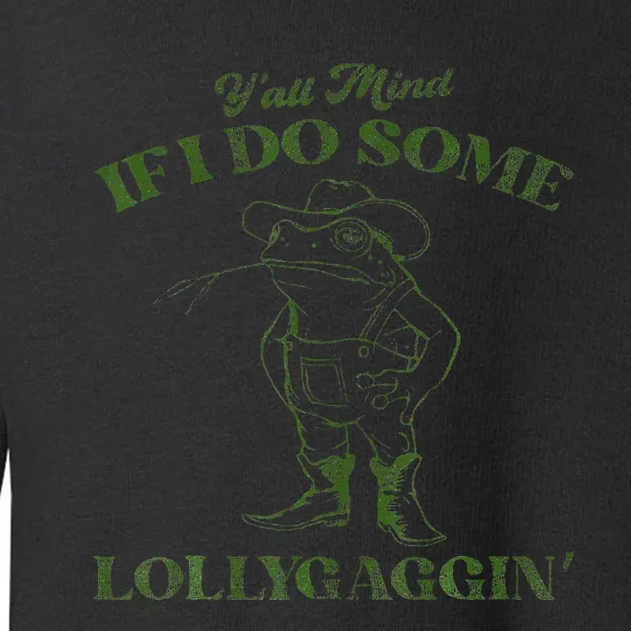 YAll Mind If I Do Some Lollygagging Toddler Sweatshirt