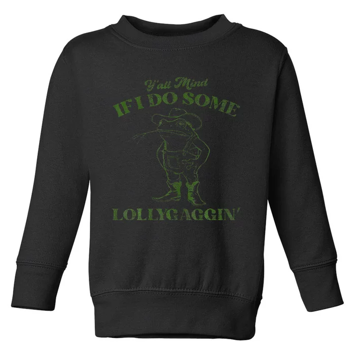 YAll Mind If I Do Some Lollygagging Toddler Sweatshirt