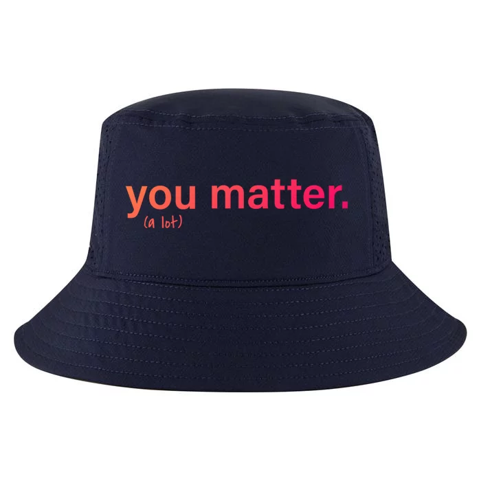 You Matter Kindness Gift Cool Comfort Performance Bucket Hat