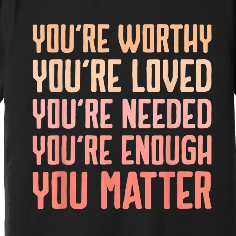 You Matter Kindness Fight The Stigma Mental Health Awareness Premium T-Shirt