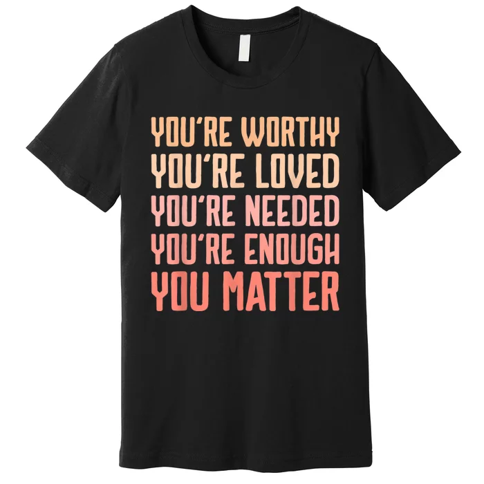 You Matter Kindness Fight The Stigma Mental Health Awareness Premium T-Shirt