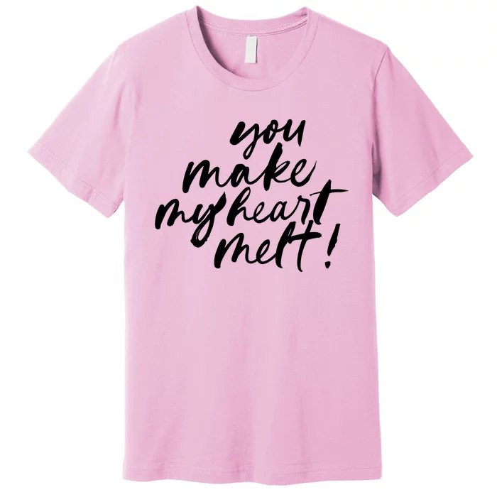 You Make My Heart Melt Cute Gift Premium T-Shirt