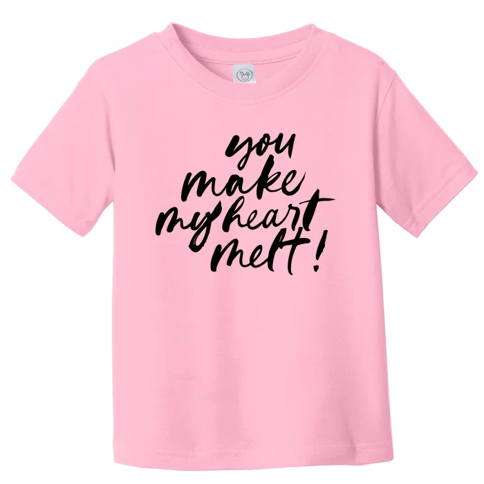 You Make My Heart Melt Cute Gift Toddler T-Shirt