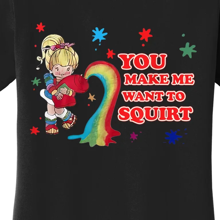 You Make Me Want To Squirt Women's T-Shirt