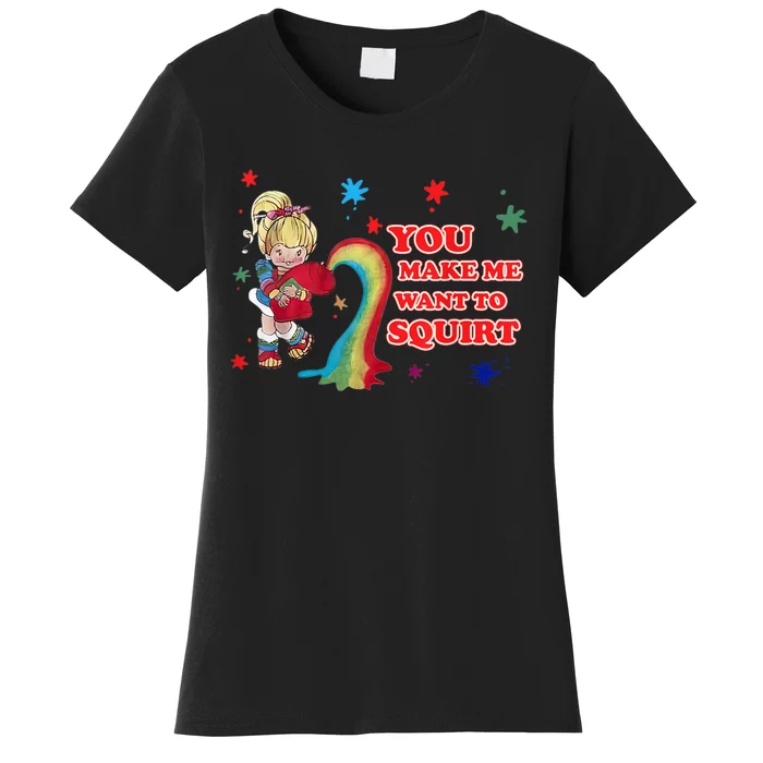 You Make Me Want To Squirt Women's T-Shirt