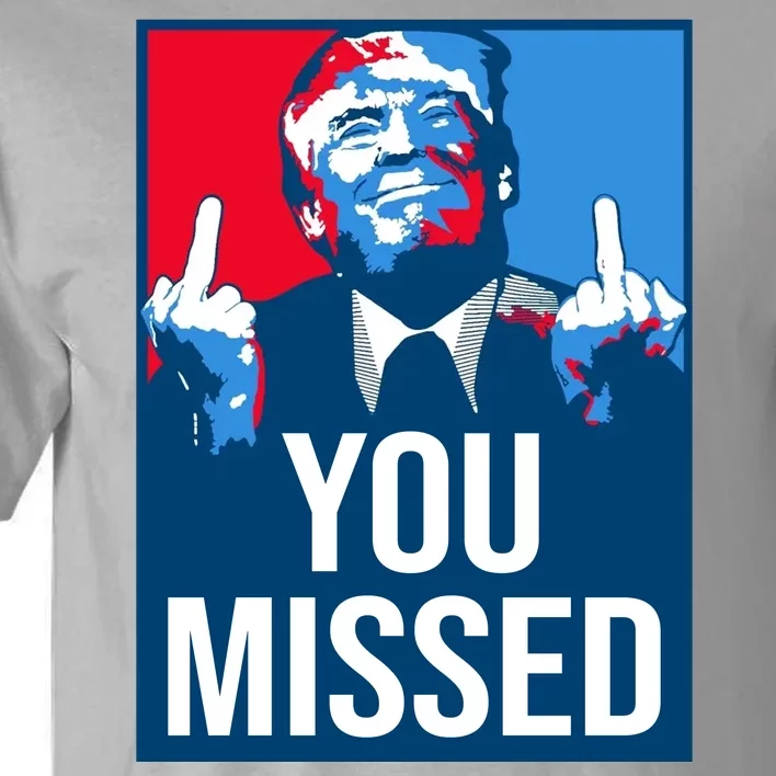 You Missed Middle Finger Donald Trump Usa Patriotic Tall T-Shirt