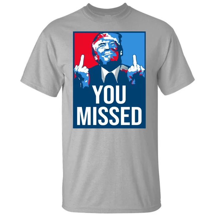 You Missed Middle Finger Donald Trump Usa Patriotic Tall T-Shirt