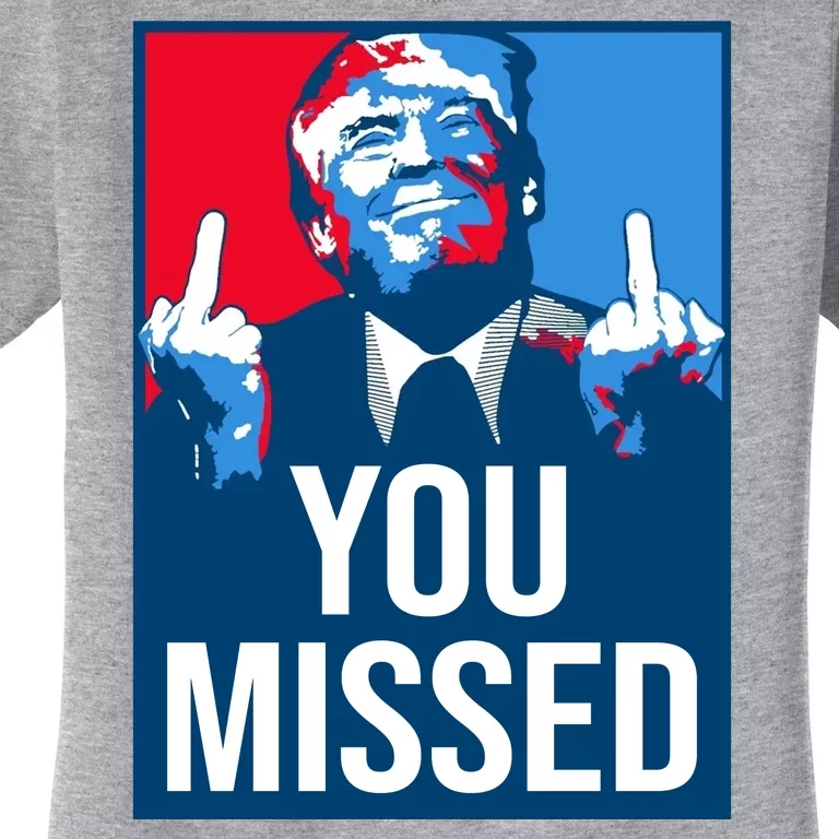 You Missed Middle Finger Donald Trump Usa Patriotic Women's T-Shirt