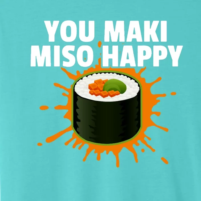 You Maki Miso Happy Japanese Food Foodie Funny Sushi Lover Gift ChromaSoft Performance T-Shirt