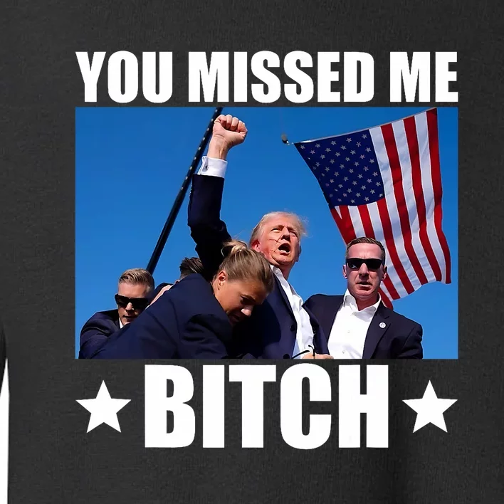 You Missed Me Bitch Trump 2024 Survived Election Rally Toddler Sweatshirt