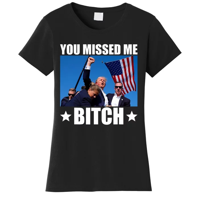 You Missed Me Bitch Trump 2024 Survived Election Rally Women's T-Shirt