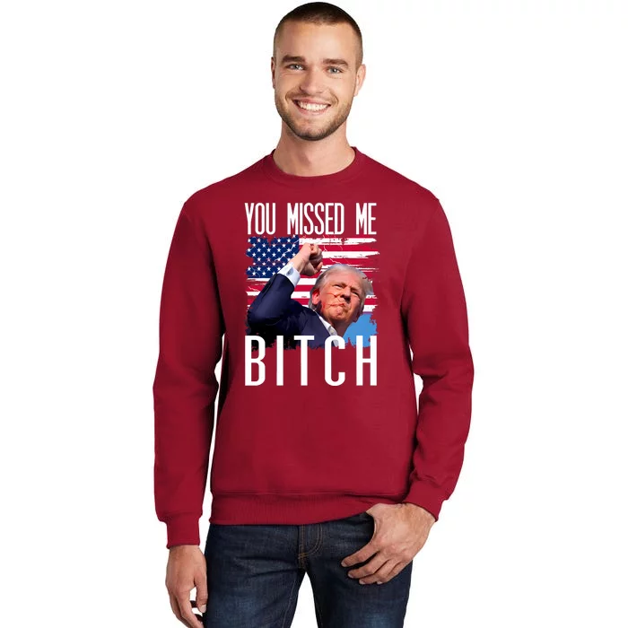 You Missed Me Bitch Trump 2024 Survived Tall Sweatshirt