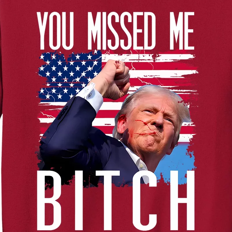 You Missed Me Bitch Trump 2024 Survived Tall Sweatshirt