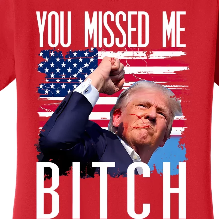 You Missed Me Bitch Trump 2024 Survived Women's T-Shirt