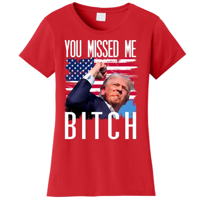 You Missed Me Bitch Trump 2024 Survived Women's T-Shirt