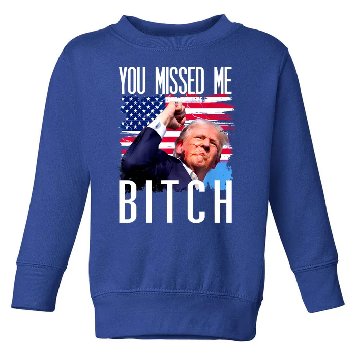 You Missed Me Bitch Trump 2024 Toddler Sweatshirt