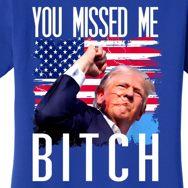 You Missed Me Bitch Trump 2024 Women's T-Shirt