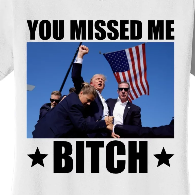 You Missed Me Bitch Trump 2024 Women's T-Shirt