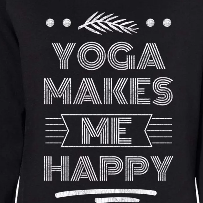 Yoga Makes Me Happy Meditation Mindfulness Pilates Meaningful Gift Womens California Wash Sweatshirt