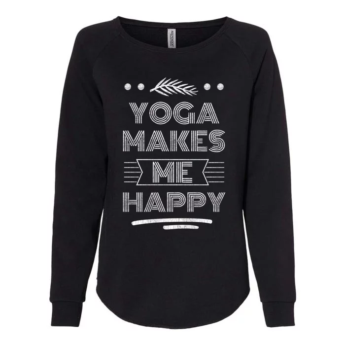 Yoga Makes Me Happy Meditation Mindfulness Pilates Meaningful Gift Womens California Wash Sweatshirt