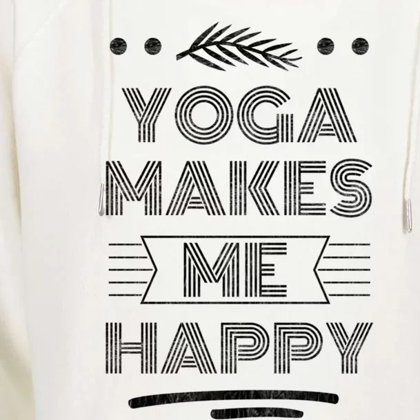 Yoga Makes Me Happy Meditation Mindfulness Pilates Meaningful Gift Womens Funnel Neck Pullover Hood