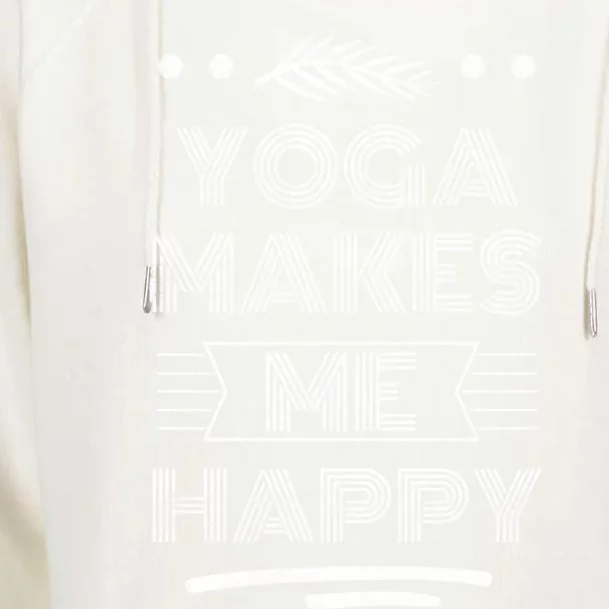 Yoga Makes Me Happy Meditation Mindfulness Pilates Gift Womens Funnel Neck Pullover Hood