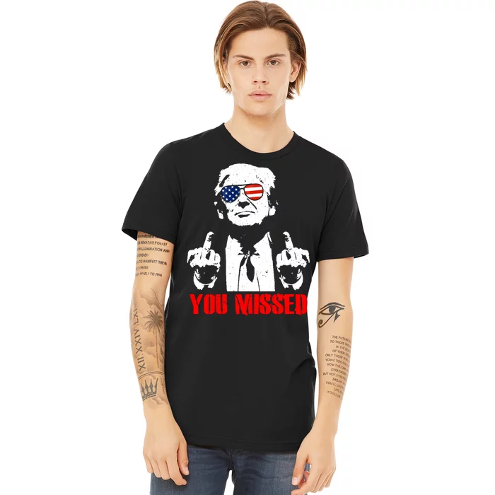 You Missed Middle Finger Trump 2024 Take America Back Pennsylvania Rally Premium T-Shirt