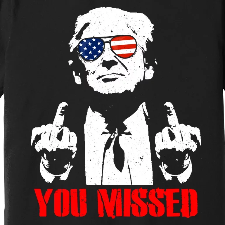 You Missed Middle Finger Trump 2024 Take America Back Pennsylvania Rally Premium T-Shirt